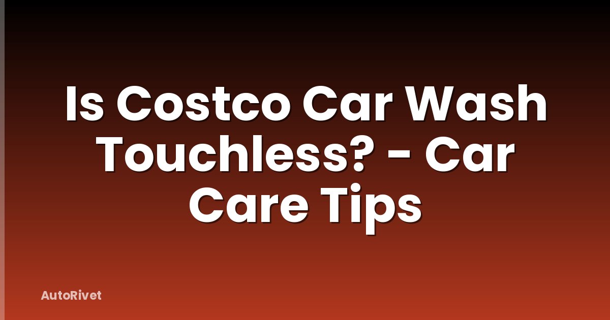 Is Costco Car Wash Touchless? - Car Care Tips