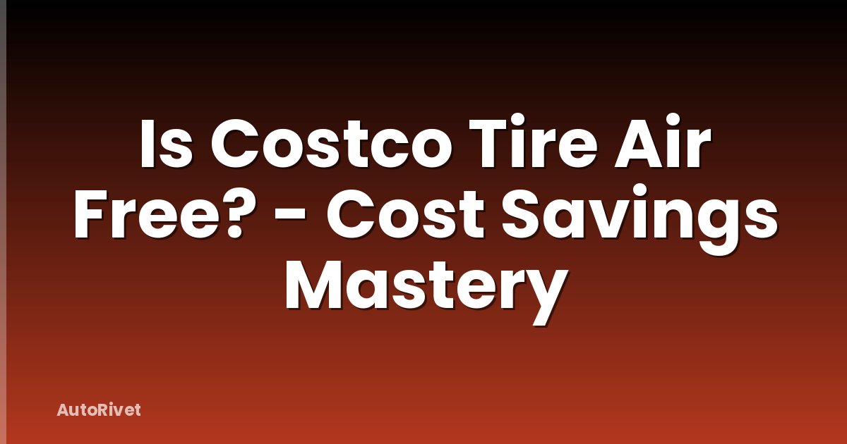 Is Costco Tire Air Free? - Cost Savings Mastery