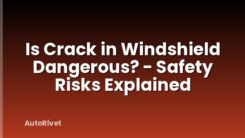 Is Crack in Windshield Dangerous? - Safety Risks Explained
