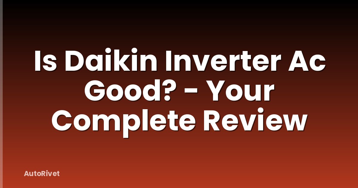 Is Daikin Inverter Ac Good? - Your Complete Review