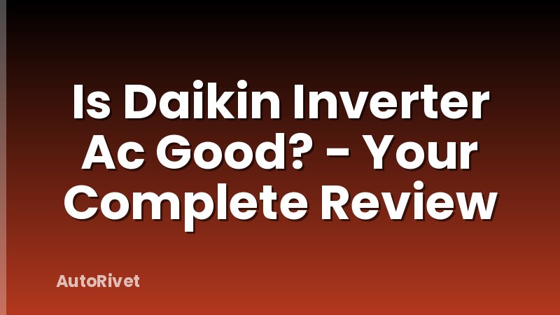 Is Daikin Inverter Ac Good? - Your Complete Review