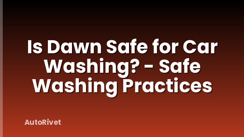 Is Dawn Safe for Car Washing? - Safe Washing Practices