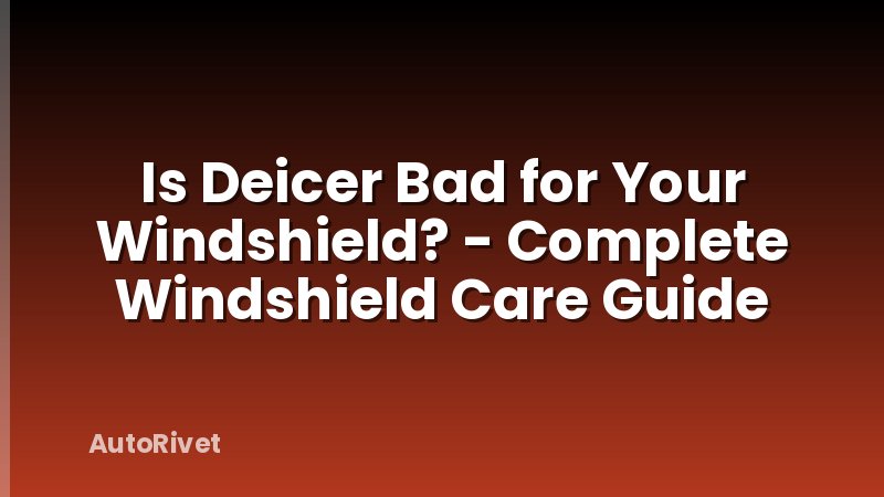 Is Deicer Bad for Your Windshield? - Complete Windshield Care Guide
