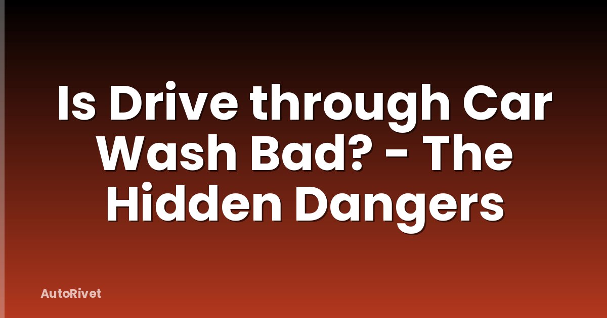Is Drive through Car Wash Bad? - The Hidden Dangers