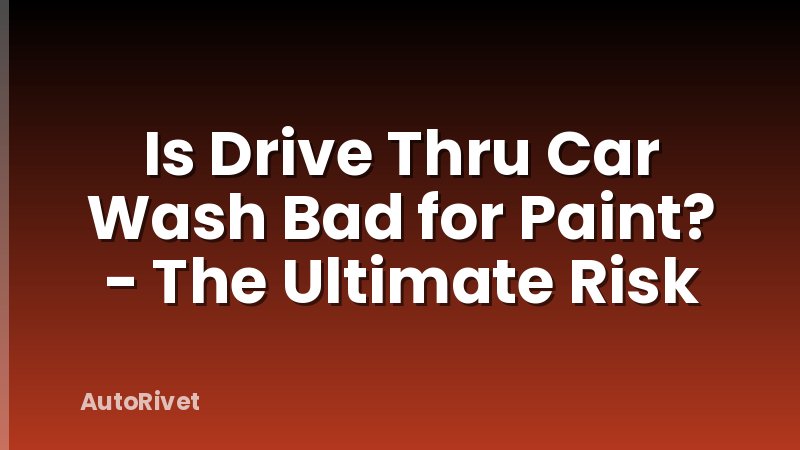 Is Drive Thru Car Wash Bad for Paint? - The Ultimate Risk