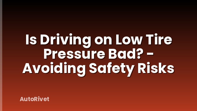 Is Driving on Low Tire Pressure Bad? - Avoiding Safety Risks
