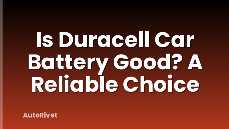 Is Duracell Car Battery Good? A Reliable Choice