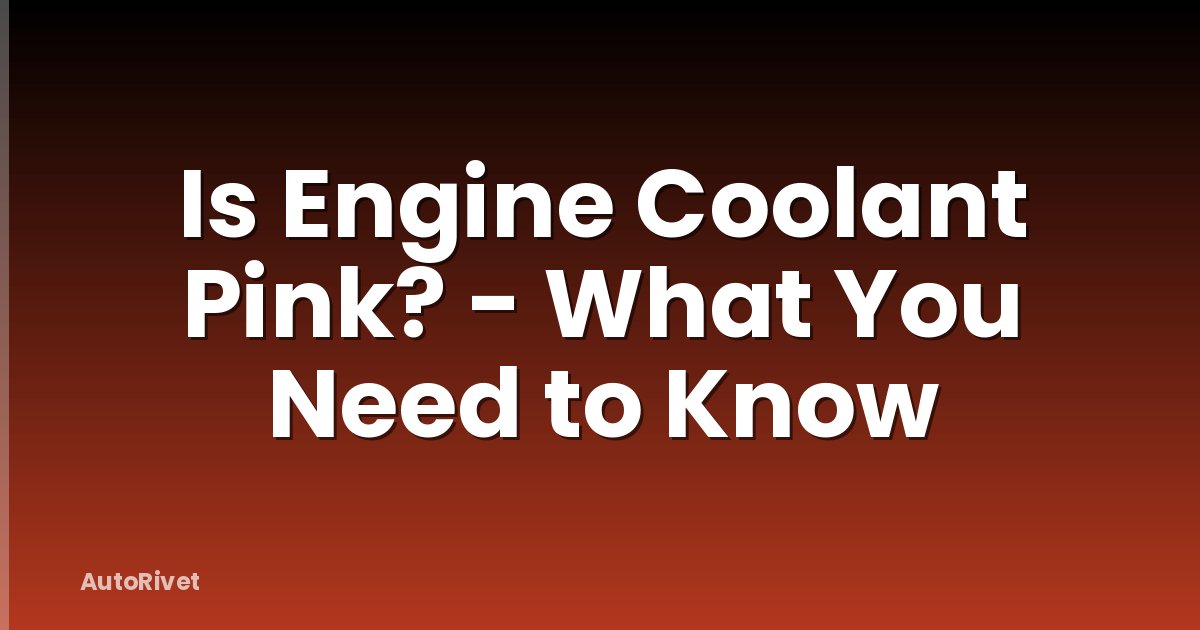 Is Engine Coolant Pink? - What You Need to Know