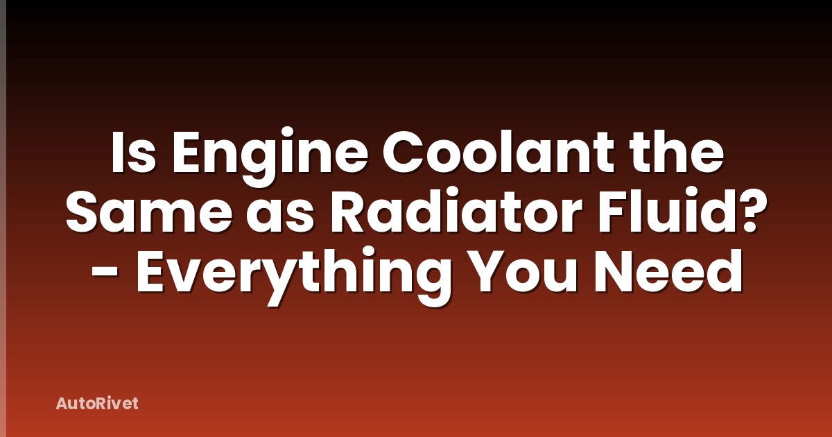 Is Engine Coolant the Same as Radiator Fluid? - Everything You Need