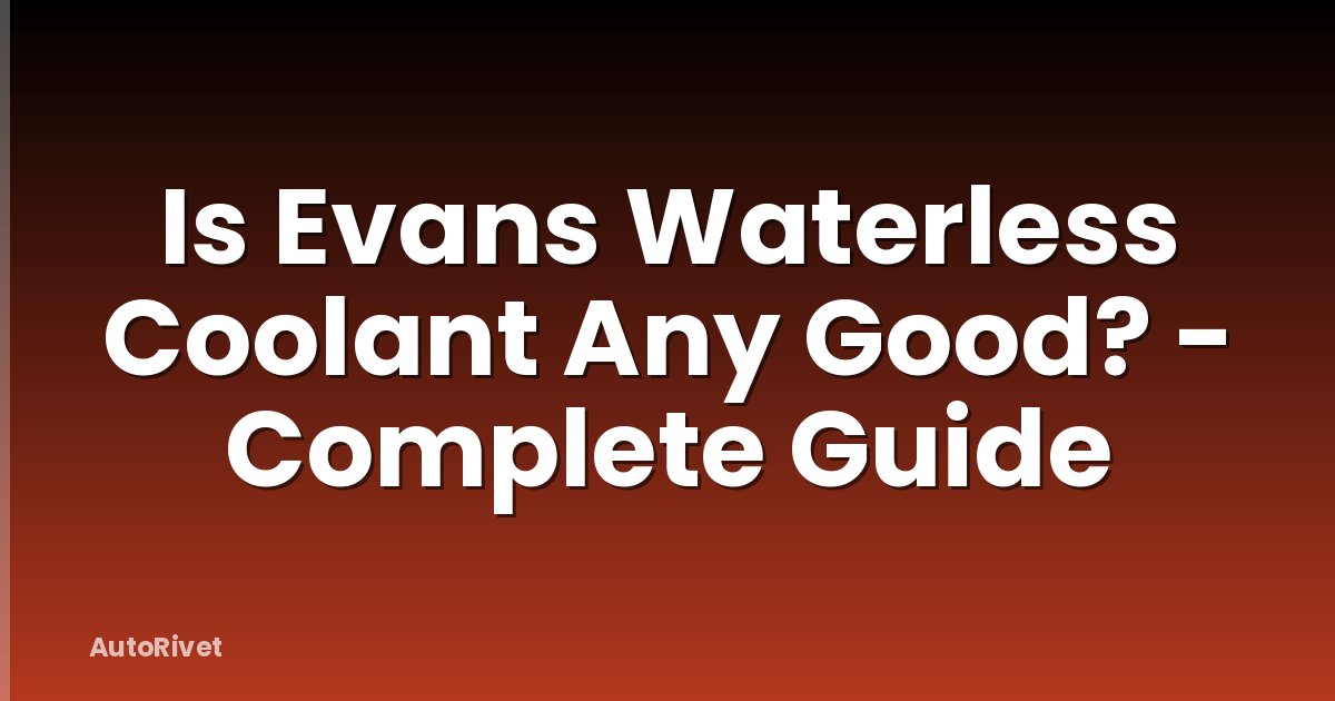 Is Evans Waterless Coolant Any Good? - Complete Guide