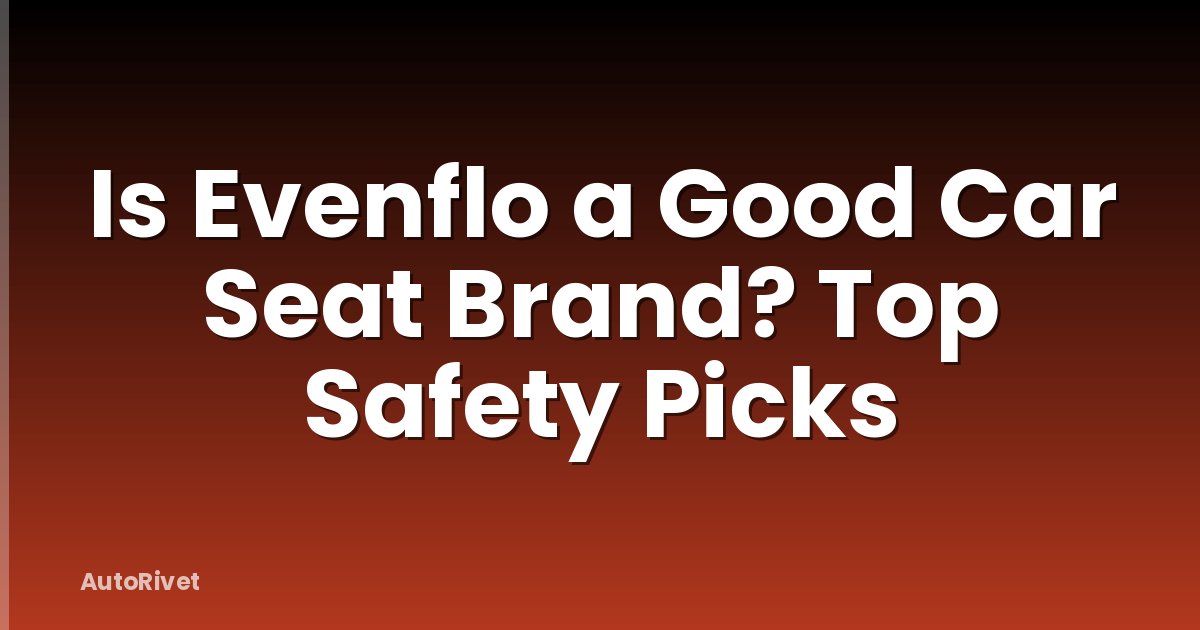 Is Evenflo a Good Car Seat Brand? Top Safety Picks