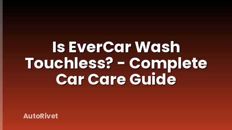 Is EverCar Wash Touchless? - Complete Car Care Guide