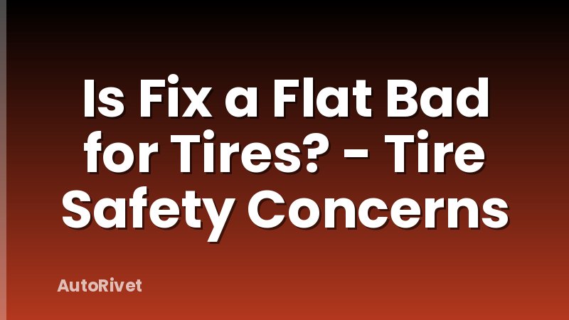 Is Fix a Flat Bad for Tires? - Tire Safety Concerns