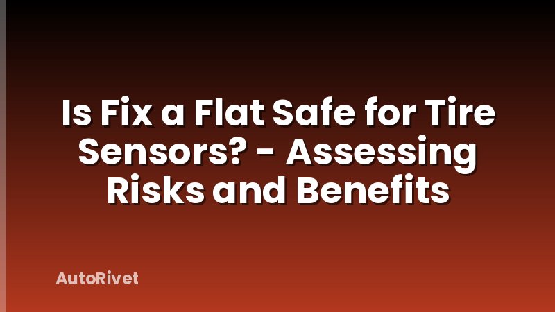 Is Fix a Flat Safe for Tire Sensors? - Assessing Risks and Benefits