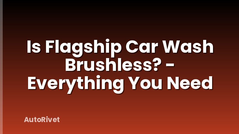 Is Flagship Car Wash Brushless? - Everything You Need