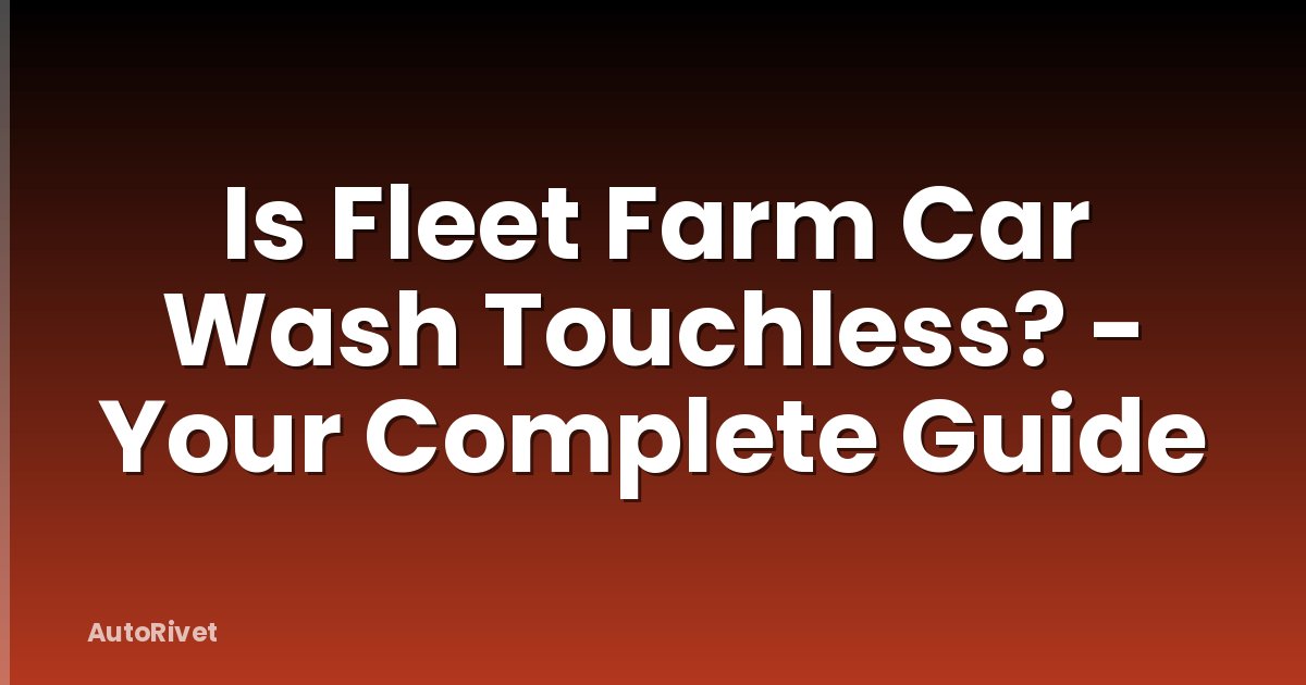 Is Fleet Farm Car Wash Touchless? - Your Complete Guide