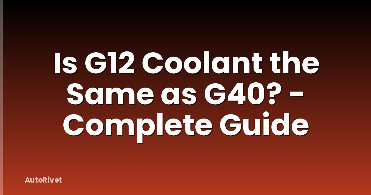 Is G12 Coolant the Same as G40? - Complete Guide