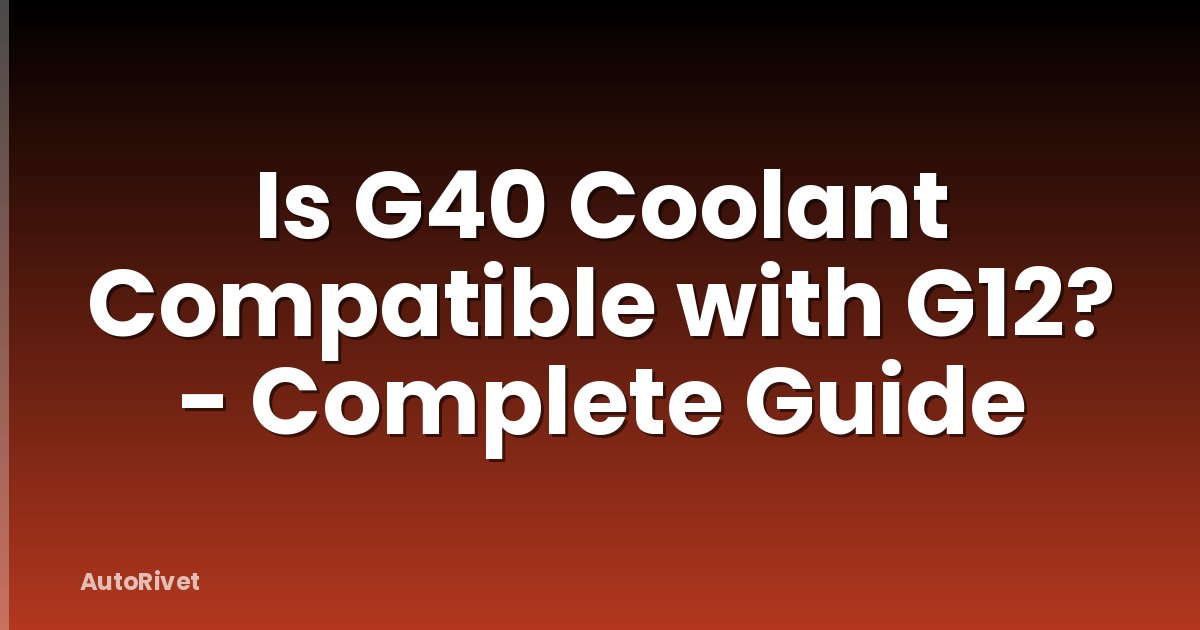 Is G40 Coolant Compatible with G12? - Complete Guide