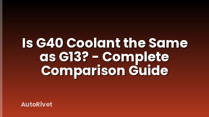 Is G40 Coolant the Same as G13? - Complete Comparison Guide