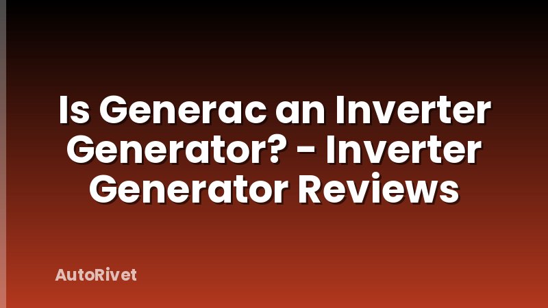 Is Generac an Inverter Generator? - Inverter Generator Reviews