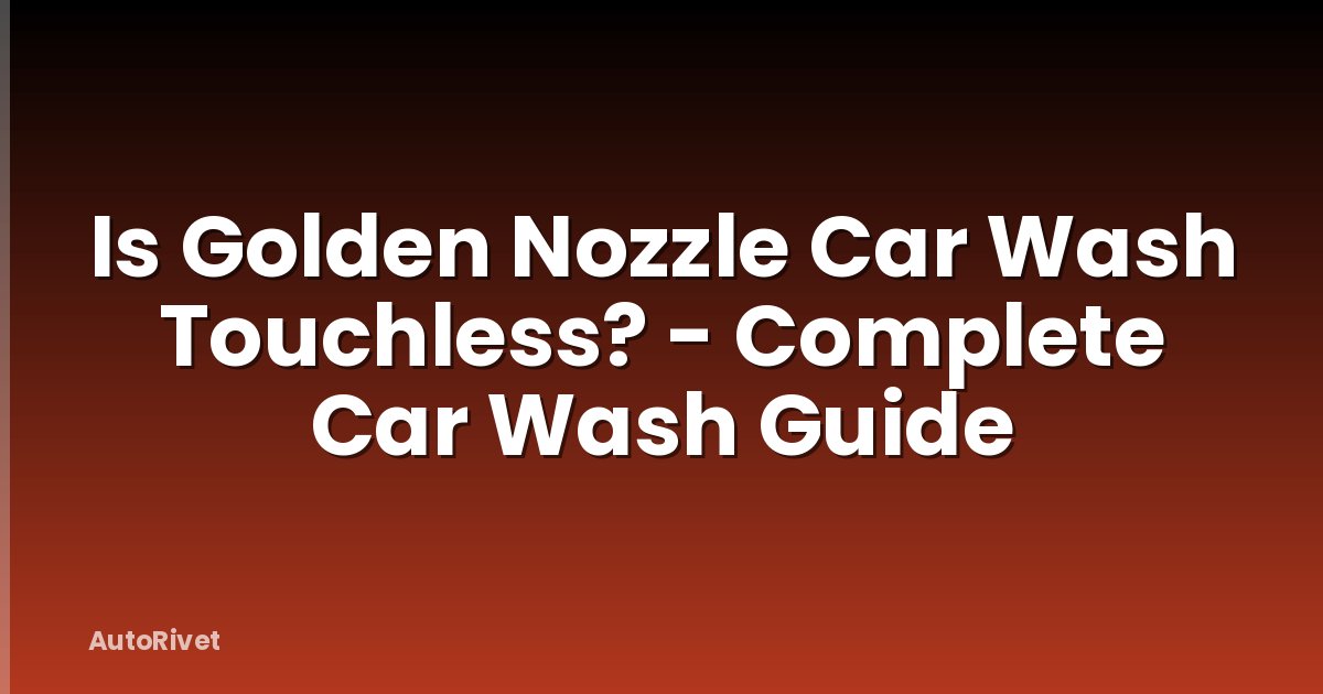 Is Golden Nozzle Car Wash Touchless? - Complete Car Wash Guide
