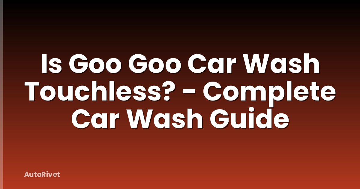 Is Goo Goo Car Wash Touchless? - Complete Car Wash Guide