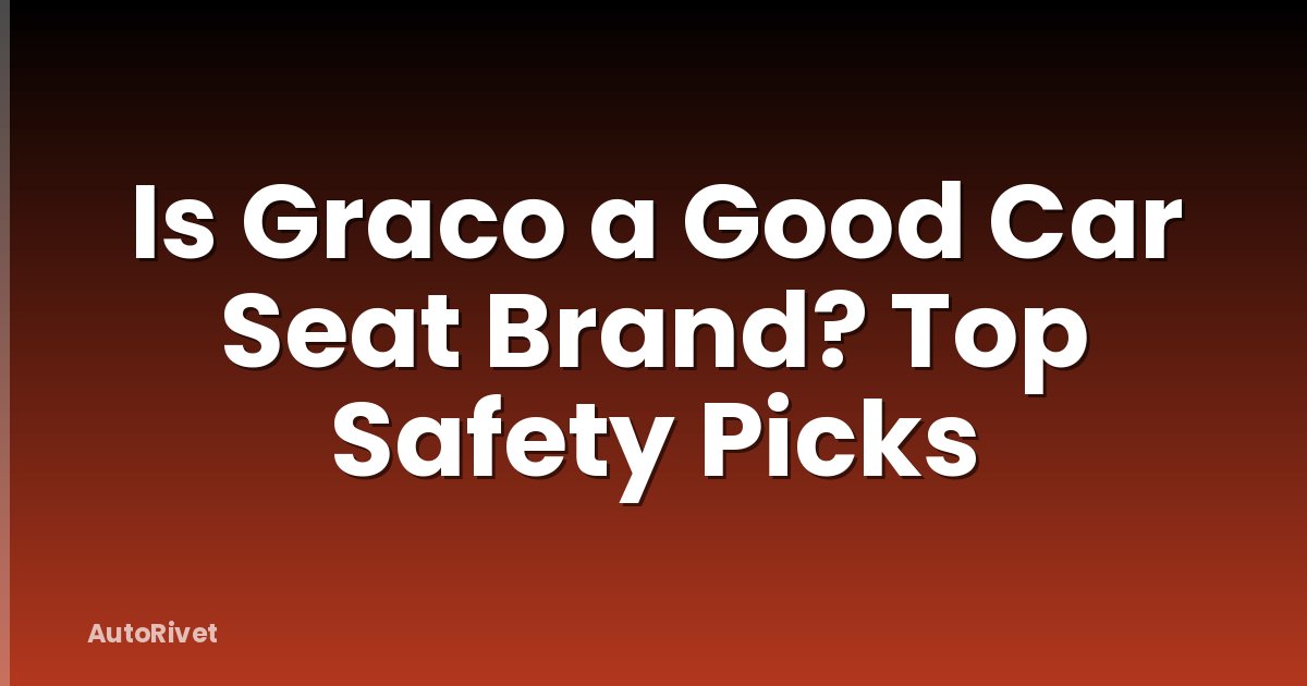 Is Graco a Good Car Seat Brand? Top Safety Picks