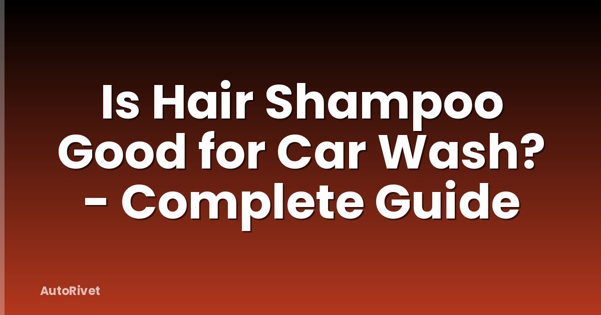 Is Hair Shampoo Good for Car Wash? - Complete Guide