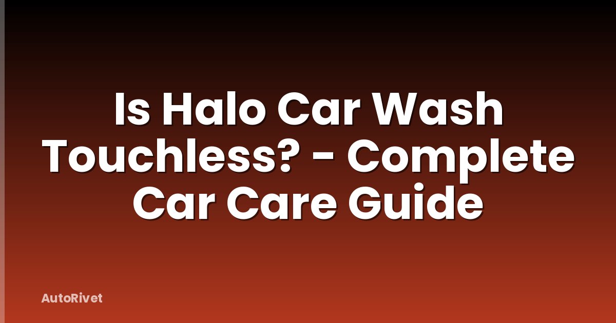 Is Halo Car Wash Touchless? - Complete Car Care Guide