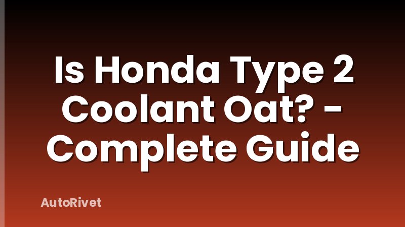 Is Honda Type 2 Coolant Oat? - Complete Guide