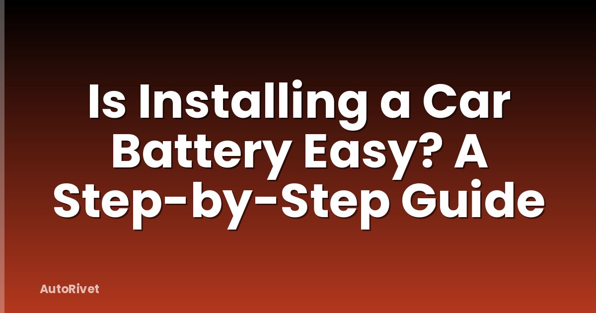 Is Installing a Car Battery Easy? A Step-by-Step Guide