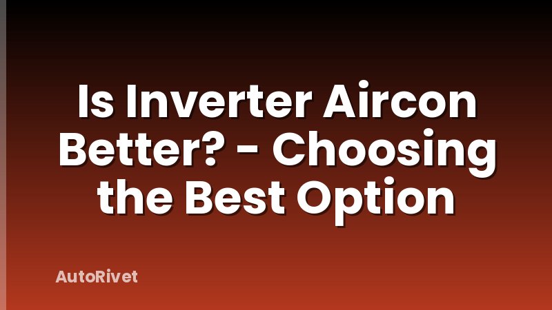 Is Inverter Aircon Better? - Choosing the Best Option
