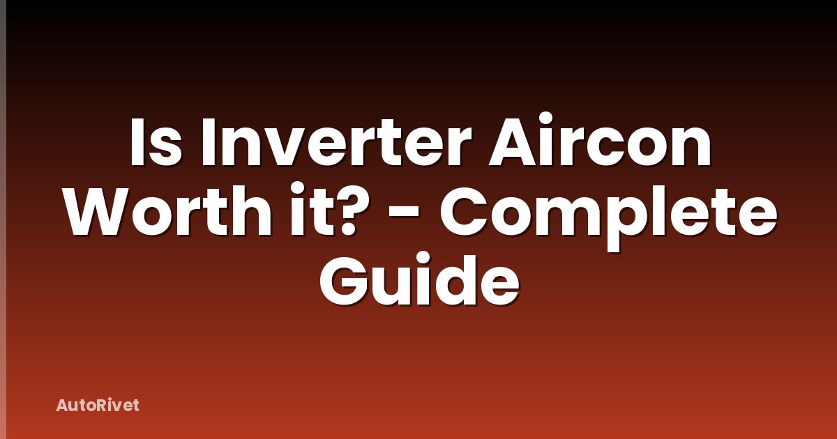 Is Inverter Aircon Worth it? - Complete Guide