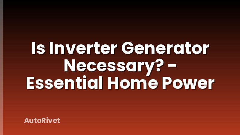 Is Inverter Generator Necessary? - Essential Home Power