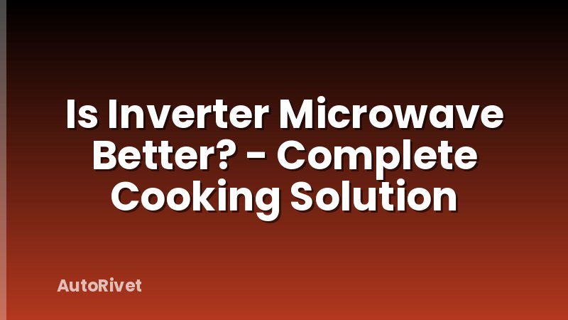 Is Inverter Microwave Better? - Complete Cooking Solution