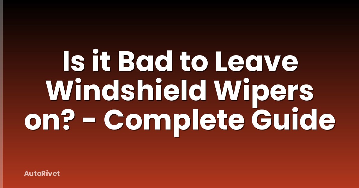 Is it Bad to Leave Windshield Wipers on? - Complete Guide