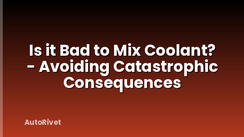 Is it Bad to Mix Coolant? - Avoiding Catastrophic Consequences