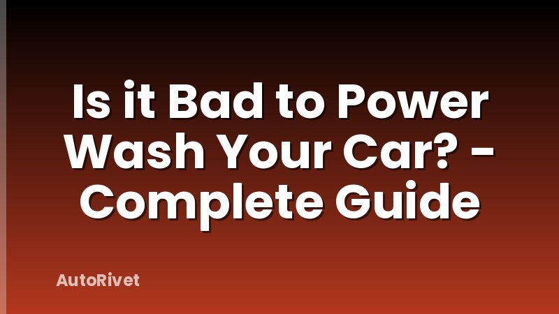 Is it Bad to Power Wash Your Car? - Complete Guide