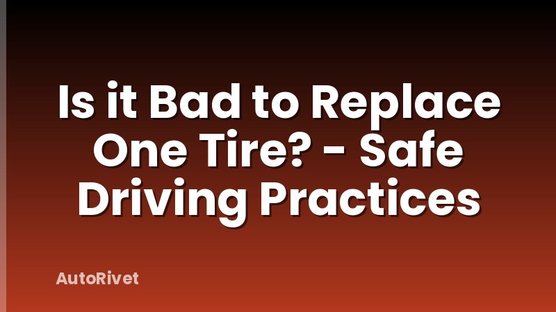 Is it Bad to Replace One Tire? - Safe Driving Practices