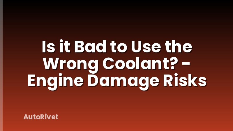 Is it Bad to Use the Wrong Coolant? - Engine Damage Risks