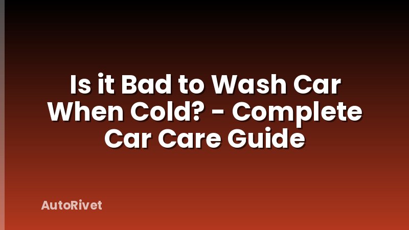 Is it Bad to Wash Car When Cold? - Complete Car Care Guide