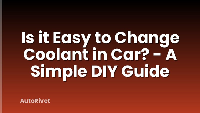 Is it Easy to Change Coolant in Car? - A Simple DIY Guide