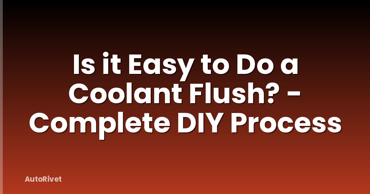 Is it Easy to Do a Coolant Flush? - Complete DIY Process