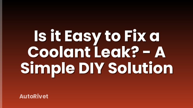 Is it Easy to Fix a Coolant Leak? - A Simple DIY Solution