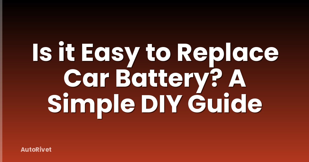 Is it Easy to Replace Car Battery? A Simple DIY Guide