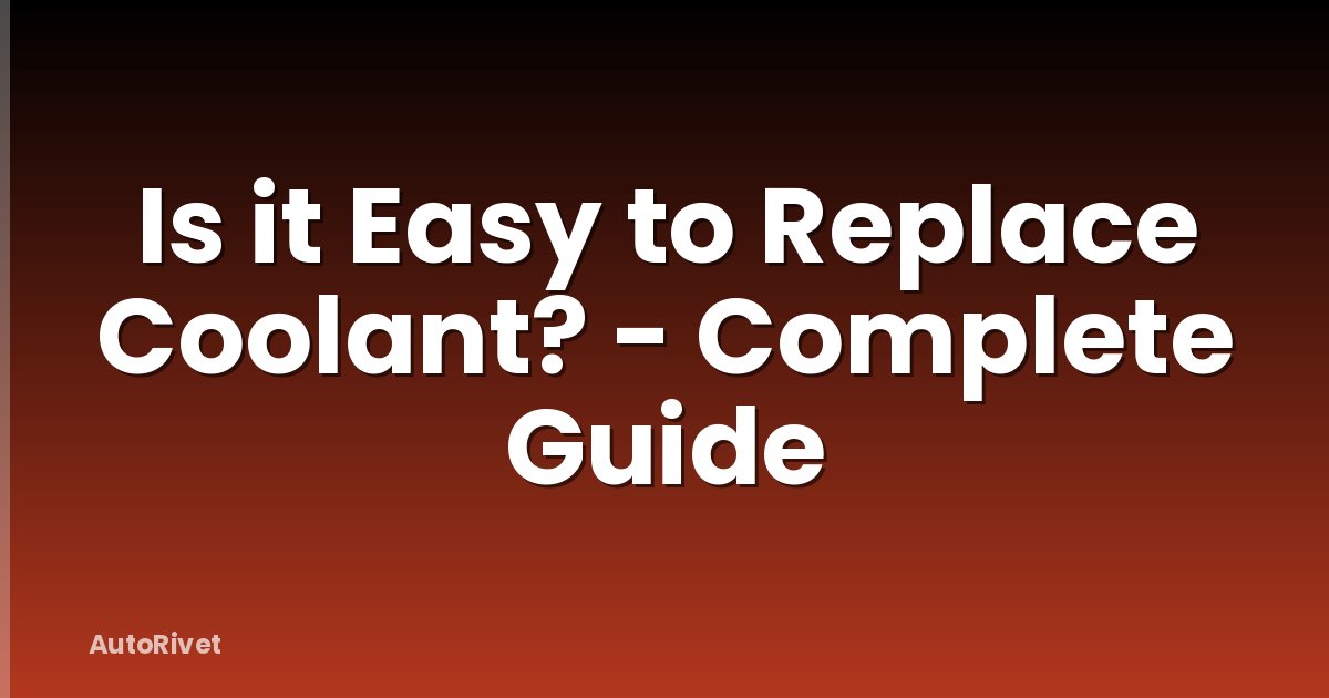 Is it Easy to Replace Coolant? - Complete Guide