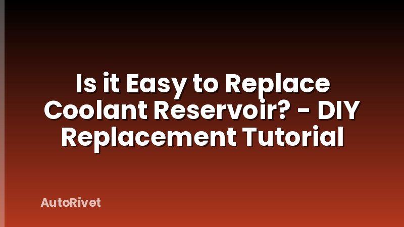 Is it Easy to Replace Coolant Reservoir? - DIY Replacement Tutorial