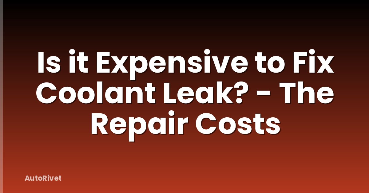 Is it Expensive to Fix Coolant Leak? - The Repair Costs