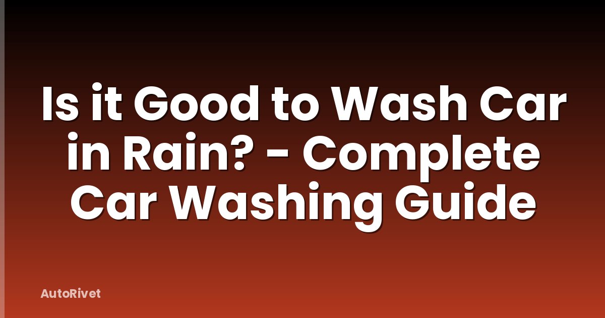Is it Good to Wash Car in Rain? - Complete Car Washing Guide