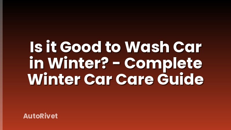 Is it Good to Wash Car in Winter? - Complete Winter Car Care Guide